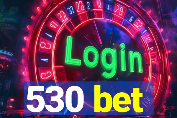 530 bet